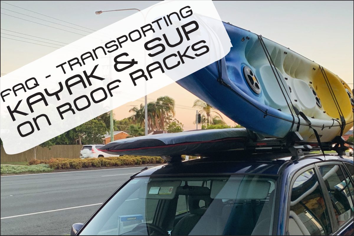 How To Transport Kayaks & Paddleboards On Roof Racks - FAQ - Kayak ...