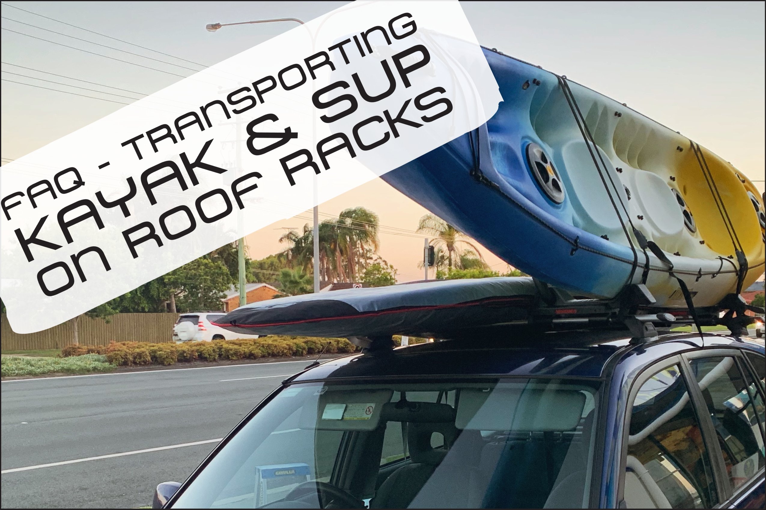 How to transport kayaks & paddleboards on roof racks – faq